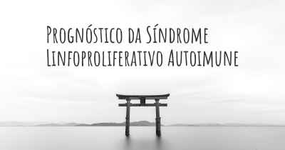 Prognóstico da Síndrome Linfoproliferativo Autoimune