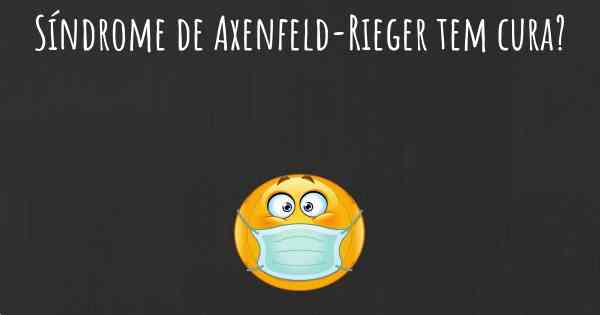 Síndrome de Axenfeld-Rieger tem cura?