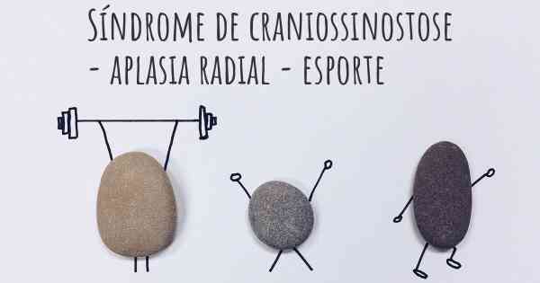 Síndrome de craniossinostose - aplasia radial - esporte