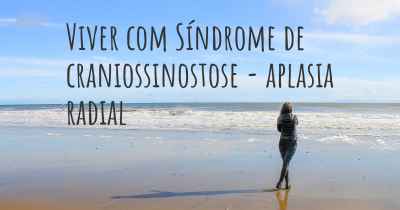 Viver com Síndrome de craniossinostose - aplasia radial