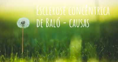 Esclerose concêntrica de Baló - causas