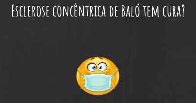 Esclerose concêntrica de Baló tem cura?