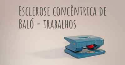 Esclerose concêntrica de Baló - trabalhos