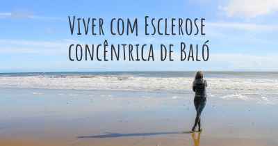 Viver com Esclerose concêntrica de Baló