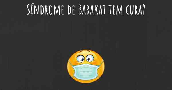 Síndrome de Barakat tem cura?