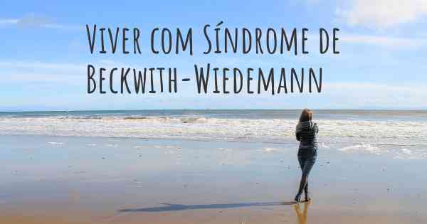 Viver com Síndrome de Beckwith-Wiedemann