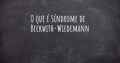 O que é Síndrome de Beckwith-Wiedemann