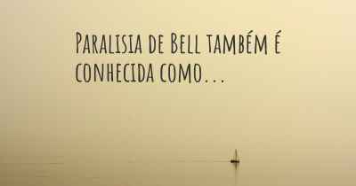 Paralisia de Bell também é conhecida como...