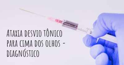 Ataxia desvio tônico para cima dos olhos - diagnóstico