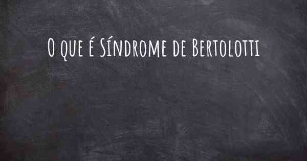 O que é Síndrome de Bertolotti
