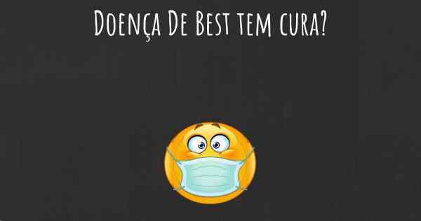 Doença De Best tem cura?