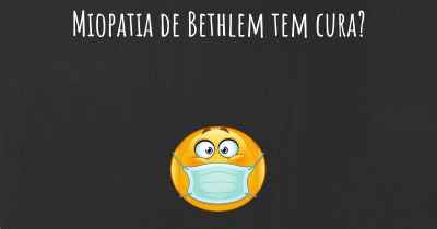 Miopatia de Bethlem tem cura?