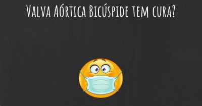 Valva Aórtica Bicúspide tem cura?