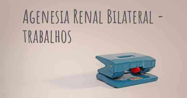 Agenesia Renal Bilateral - trabalhos