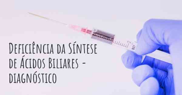 Deficiência da Síntese de Ácidos Biliares - diagnóstico