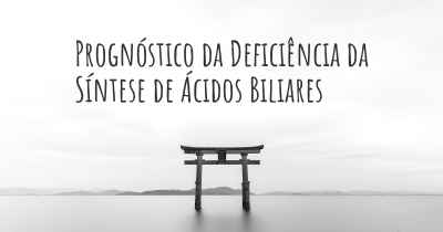 Prognóstico da Deficiência da Síntese de Ácidos Biliares