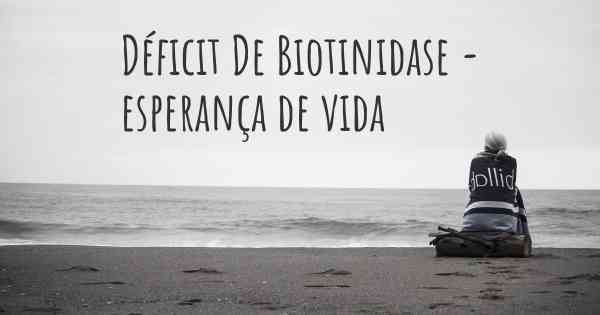 Déficit De Biotinidase - esperança de vida