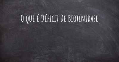 O que é Déficit De Biotinidase