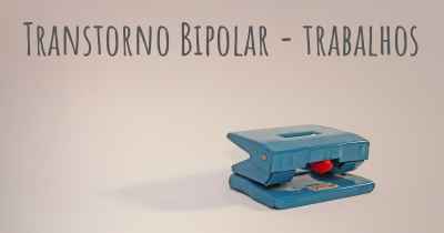 Transtorno Bipolar - trabalhos