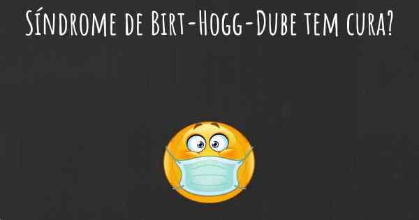 Síndrome de Birt-Hogg-Dube tem cura?