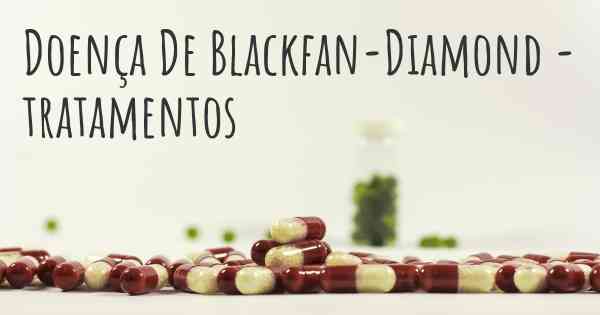 Doença De Blackfan-Diamond - tratamentos