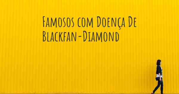 Famosos com Doença De Blackfan-Diamond