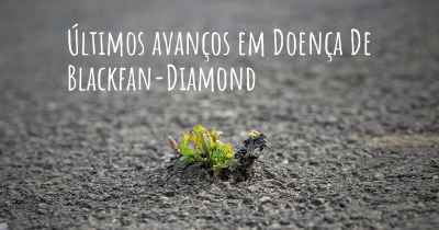 Últimos avanços em Doença De Blackfan-Diamond