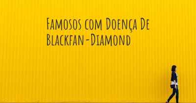Famosos com Doença De Blackfan-Diamond