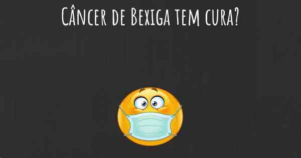 Câncer de Bexiga tem cura?