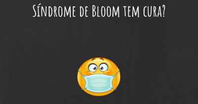 Síndrome de Bloom tem cura?