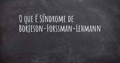 O que é Síndrome de Borjeson-Forssman-Lehmann