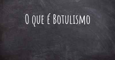 O que é Botulismo