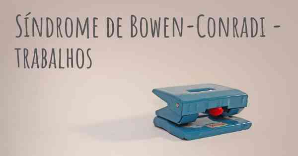 Síndrome de Bowen-Conradi - trabalhos