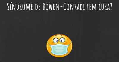Síndrome de Bowen-Conradi tem cura?
