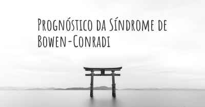 Prognóstico da Síndrome de Bowen-Conradi