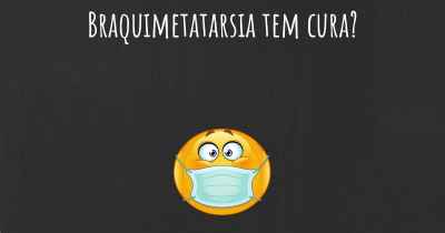 Braquimetatarsia tem cura?