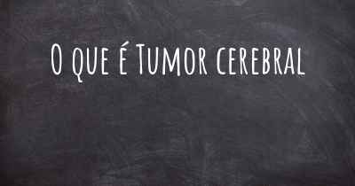 O que é Tumor cerebral