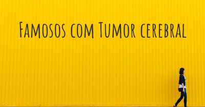 Famosos com Tumor cerebral