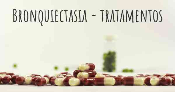 Bronquiectasia - tratamentos