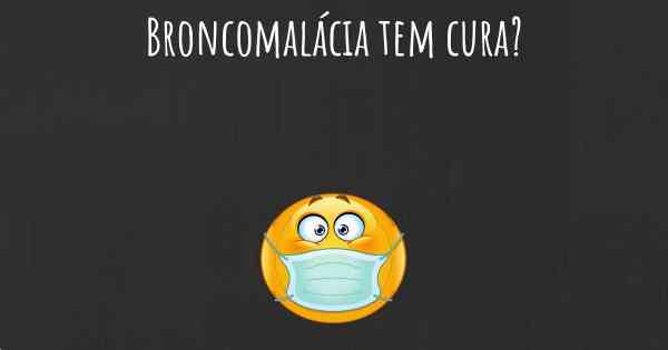 Broncomalácia tem cura?