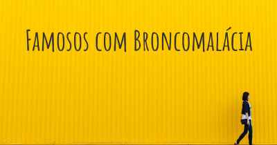 Famosos com Broncomalácia