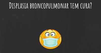 Displasia broncopulmonar tem cura?