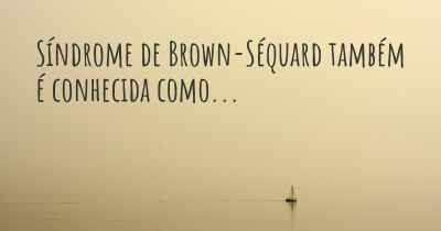 Síndrome de Brown-Séquard também é conhecida como...