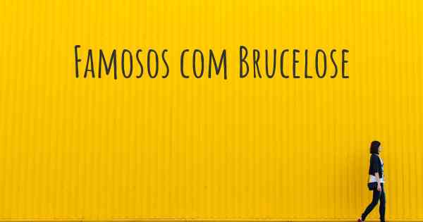 Famosos com Brucelose