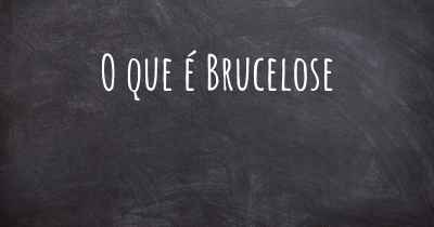 O que é Brucelose