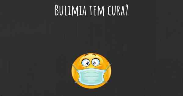 Bulimia tem cura?