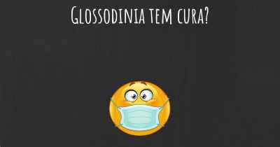 Glossodinia tem cura?