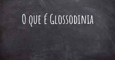 O que é Glossodinia