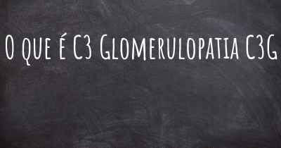 O que é C3 Glomerulopatia C3G