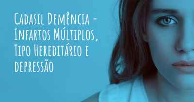 Cadasil Demência - Infartos Múltiplos, Tipo Hereditário e depressão